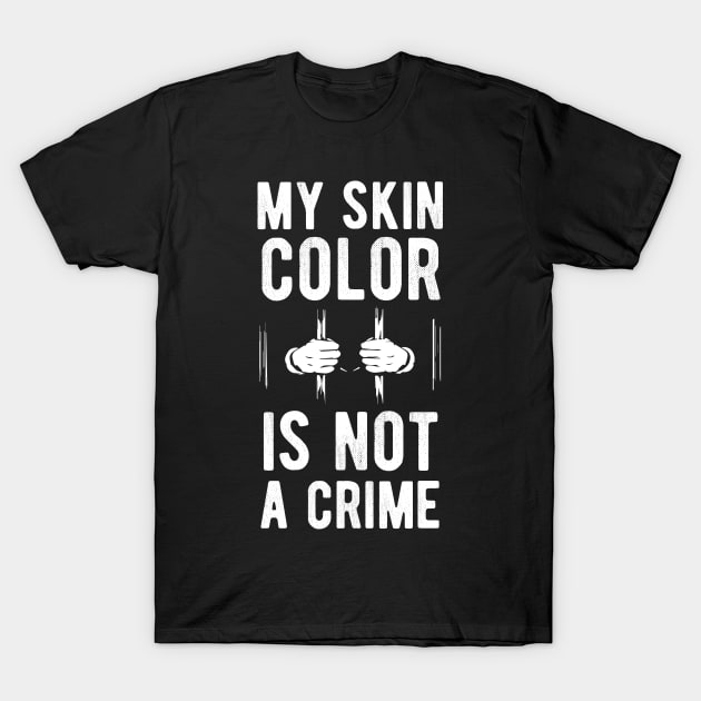 My skin color is not a Crime Blm black history month T-Shirt by Gaming champion